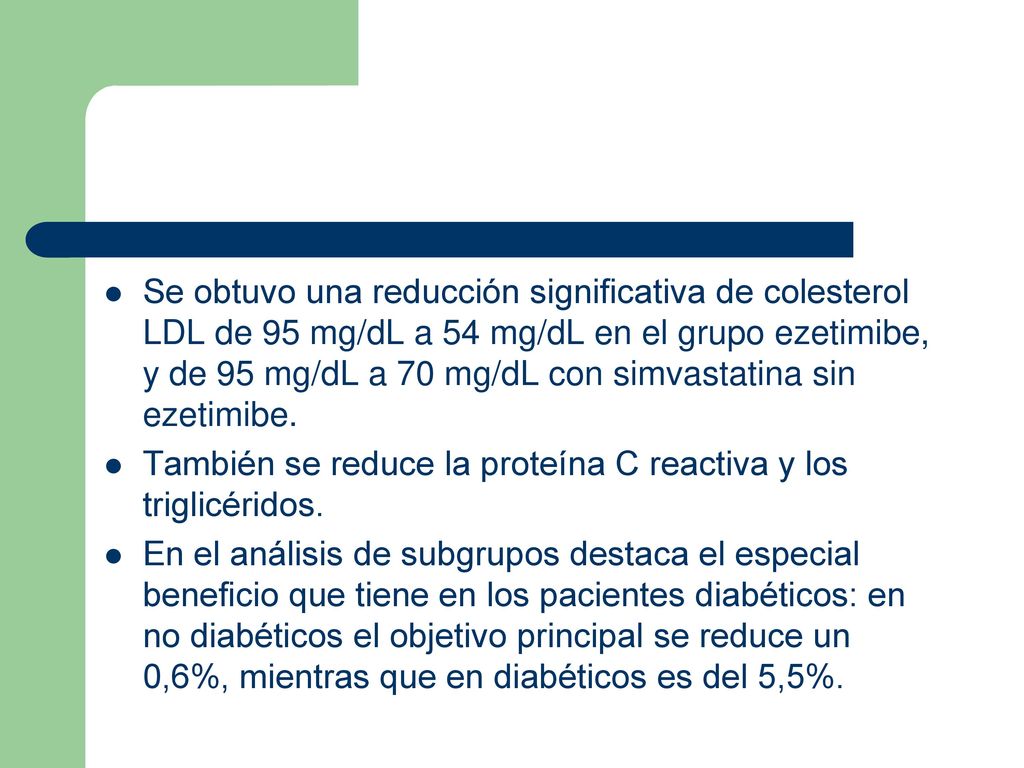 Se obtuvo una reducción significativa de colesterol LDL de 95 mg/dL a 54 mg/dL en el grupo ezetimibe, y de 95 mg/dL a 70 mg/dL con simvastatina sin ezetimibe.