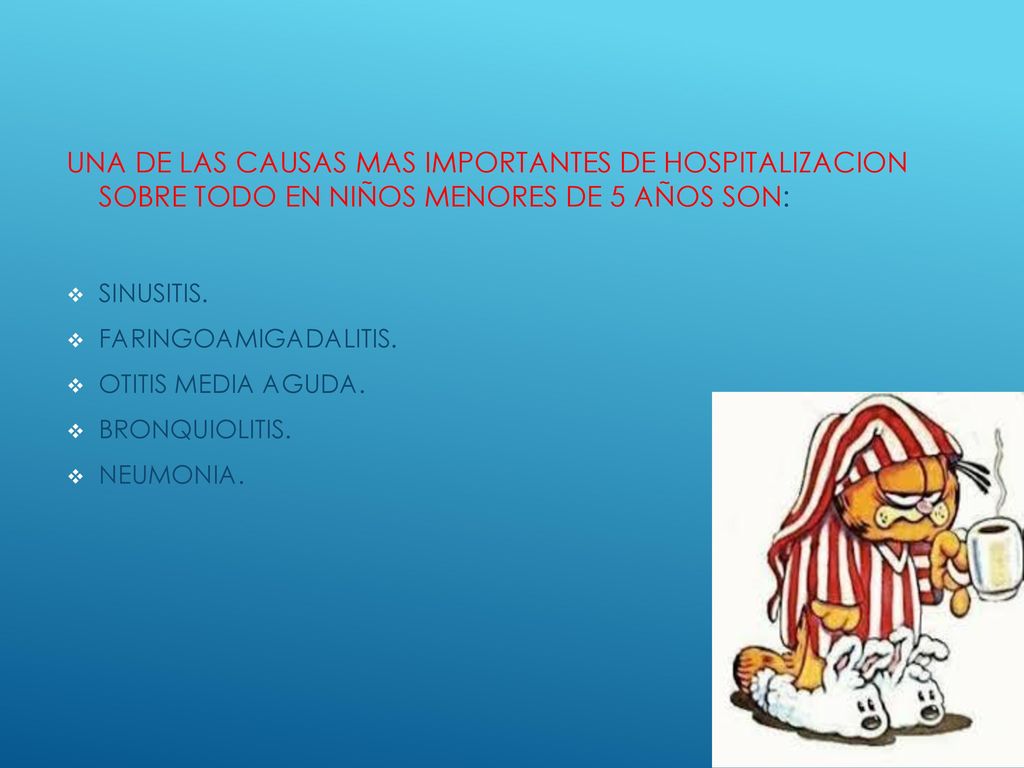 UNA DE LAS CAUSAS MAS IMPORTANTES DE HOSPITALIZACION SOBRE TODO EN NIÑOS MENORES DE 5 AÑOS SON: