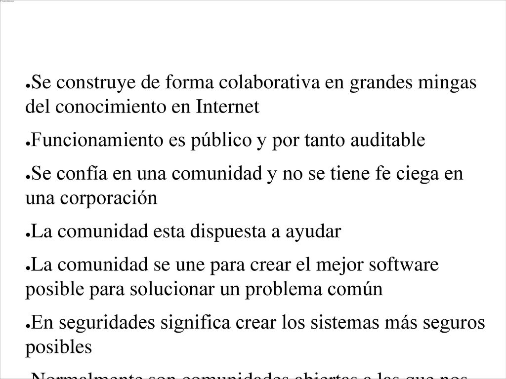 Software Libre Se construye de forma colaborativa en grandes mingas del conocimiento en Internet. Funcionamiento es público y por tanto auditable.
