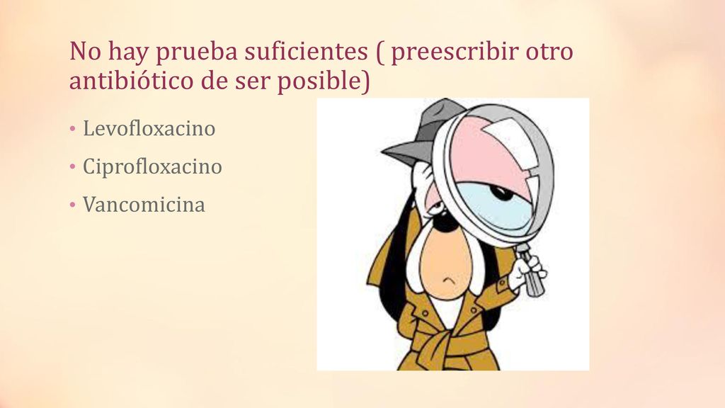 No hay prueba suficientes ( preescribir otro antibiótico de ser posible)