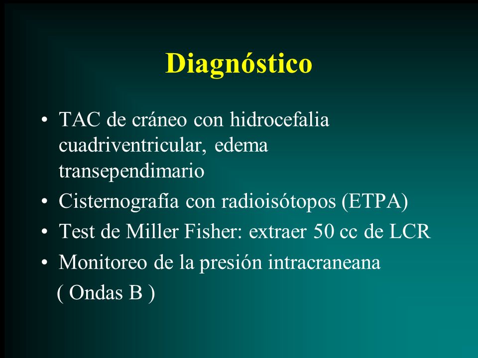 Diagnóstico TAC de cráneo con hidrocefalia cuadriventricular, edema transependimario. Cisternografía con radioisótopos (ETPA)