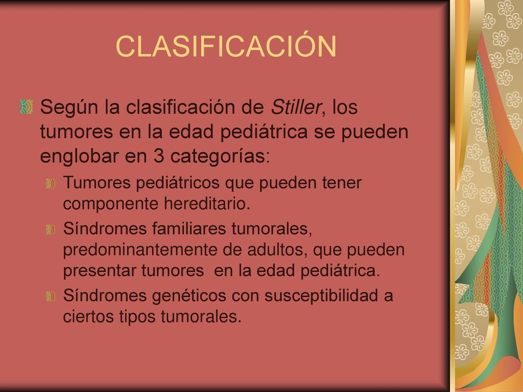 CLASIFICACIÓN Según la clasificación de Stiller, los tumores en la edad pediátrica se pueden englobar en 3 categorías: