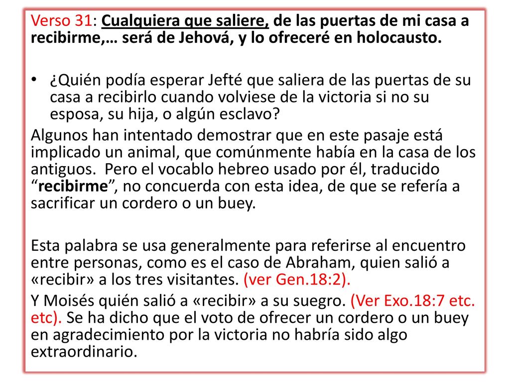 Verso 31: Cualquiera que saliere, de las puertas de mi casa a recibirme,… será de Jehová, y lo ofreceré en holocausto.