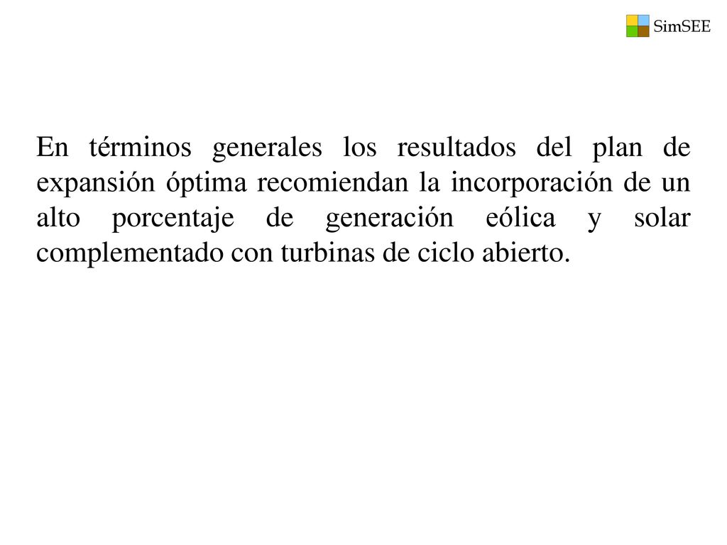 En términos generales los resultados del plan de expansión óptima recomiendan la incorporación de un alto porcentaje de generación eólica y solar complementado con turbinas de ciclo abierto.