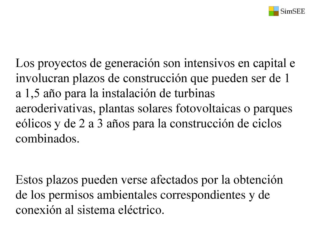 Los proyectos de generación son intensivos en capital e involucran plazos de construcción que pueden ser de 1 a 1,5 año para la instalación de turbinas aeroderivativas, plantas solares fotovoltaicas o parques eólicos y de 2 a 3 años para la construcción de ciclos combinados.