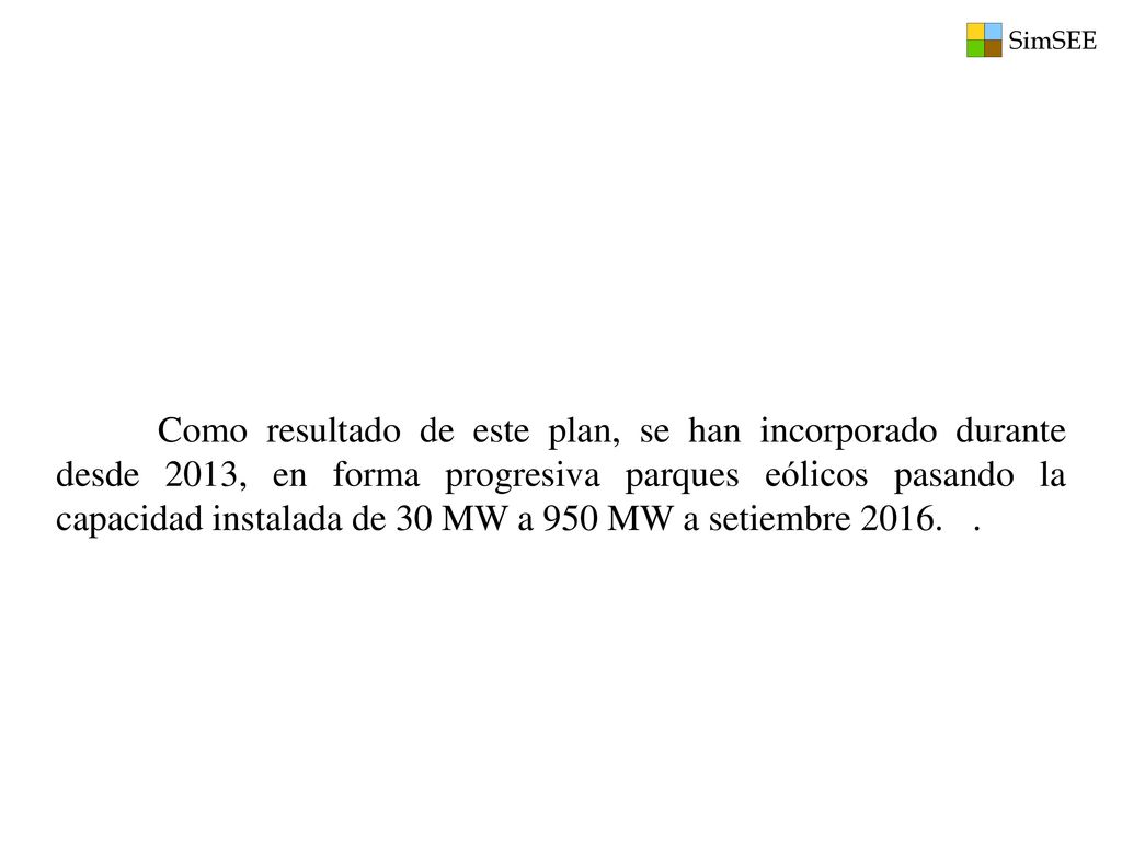 Como resultado de este plan, se han incorporado durante desde 2013, en forma progresiva parques eólicos pasando la capacidad instalada de 30 MW a 950 MW a setiembre 2016.