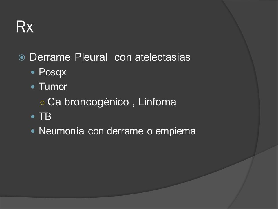 Rx Derrame Pleural con atelectasias Ca broncogénico , Linfoma Posqx