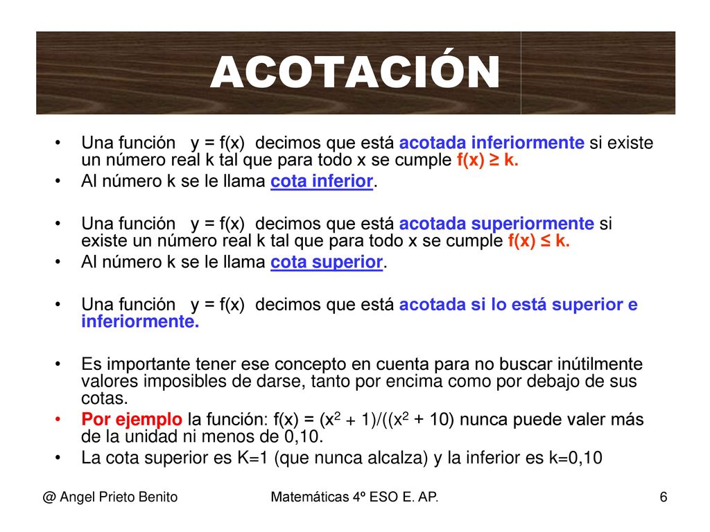 ACOTACIÓN Una función y = f(x) decimos que está acotada inferiormente si existe un número real k tal que para todo x se cumple f(x) ≥ k.