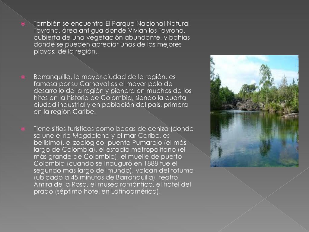 También se encuentra El Parque Nacional Natural Tayrona, área antigua donde Vivian los Tayrona, cubierta de una vegetación abundante, y bahías donde se pueden apreciar unas de las mejores playas, de la región.