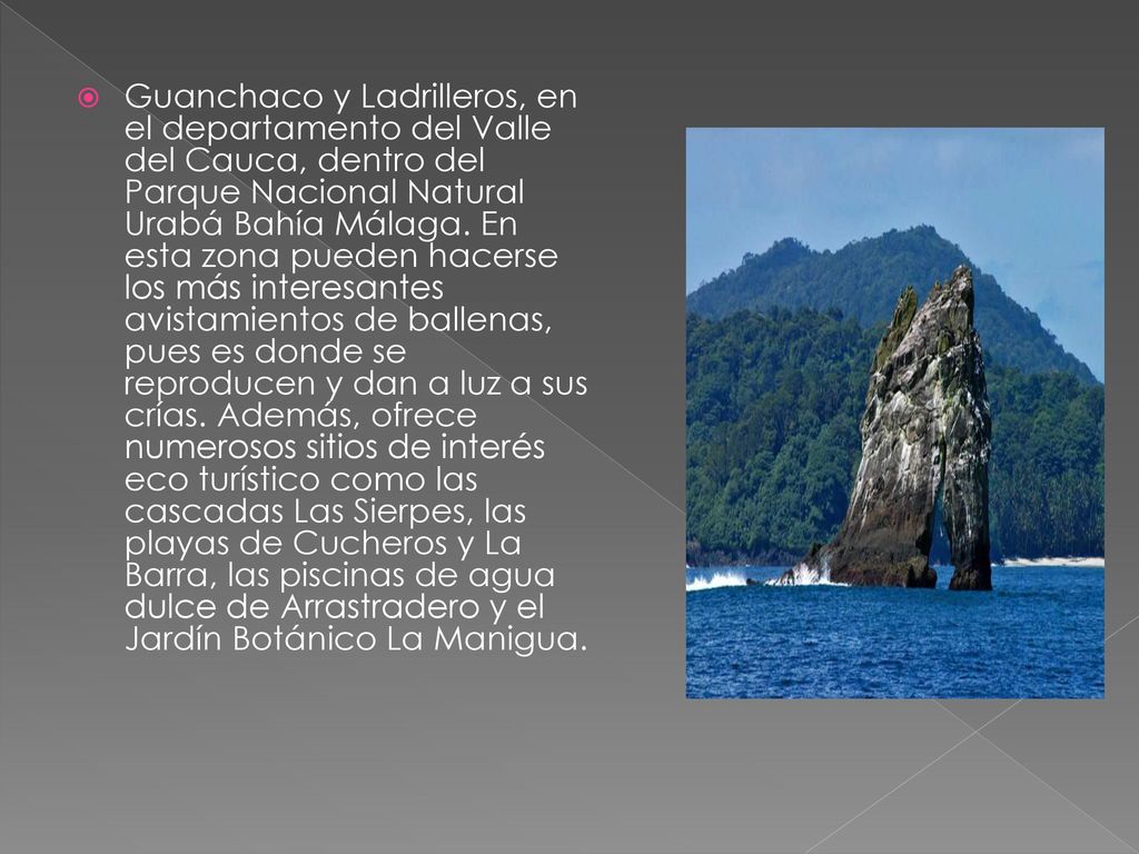 Guanchaco y Ladrilleros, en el departamento del Valle del Cauca, dentro del Parque Nacional Natural Urabá Bahía Málaga.