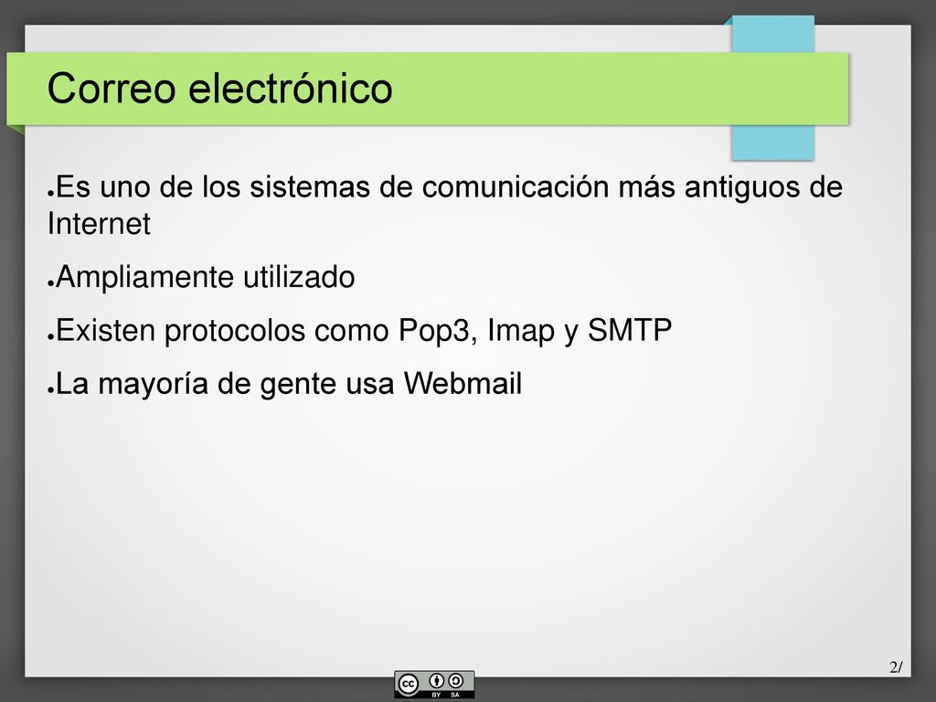 Correo electrónico Es uno de los sistemas de comunicación más antiguos de Internet. Ampliamente utilizado.