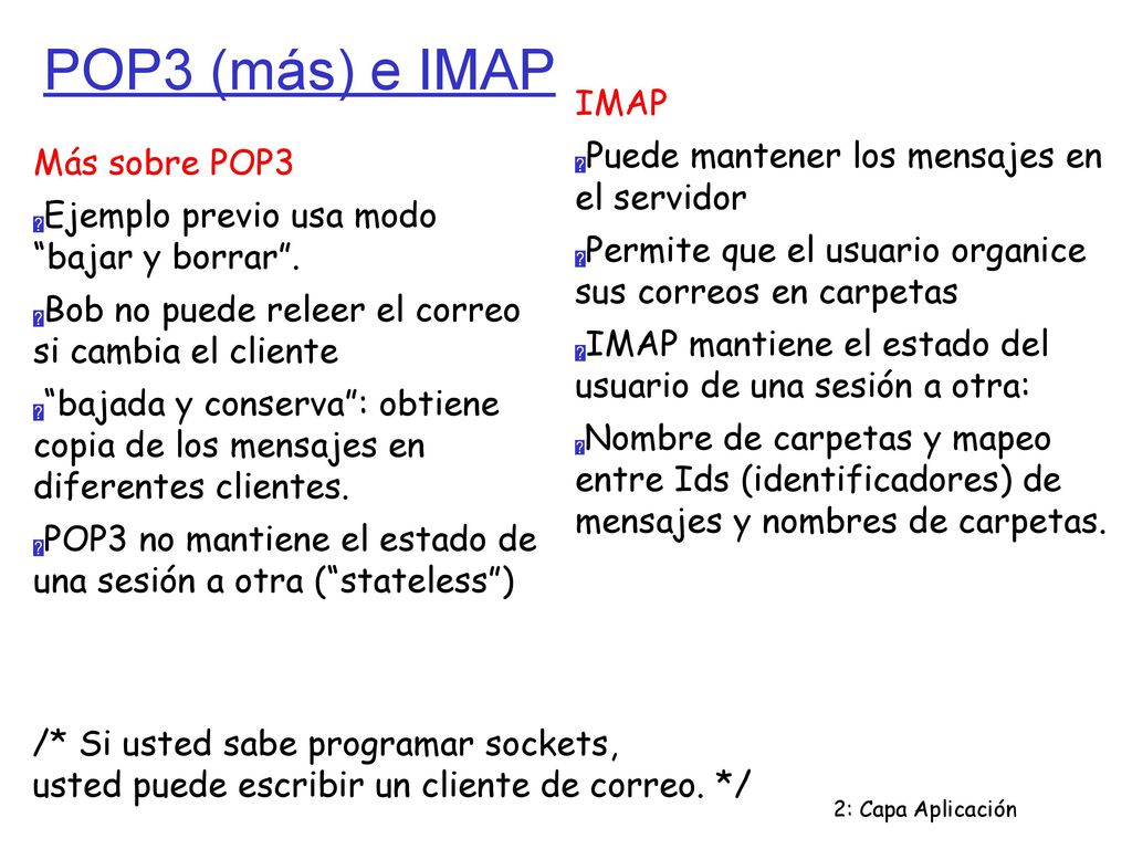 POP3 (más) e IMAP IMAP Puede mantener los mensajes en el servidor