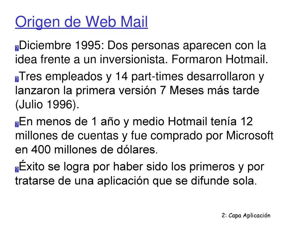 Origen de Web Mail Diciembre 1995: Dos personas aparecen con la idea frente a un inversionista. Formaron Hotmail.