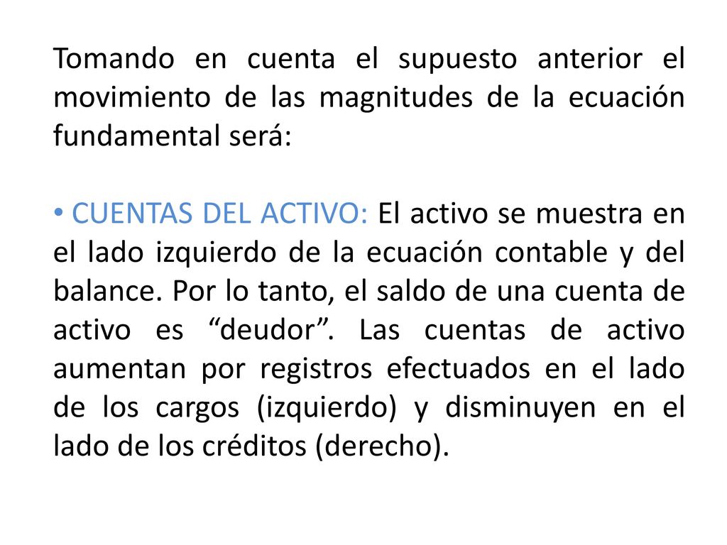Tomando en cuenta el supuesto anterior el movimiento de las magnitudes de la ecuación fundamental será: