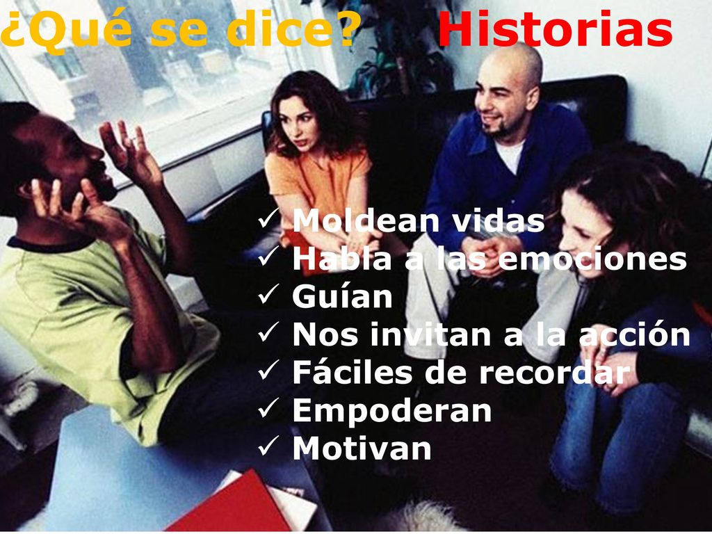 ¿Qué se dice Historias Moldean vidas Habla a las emociones Guían