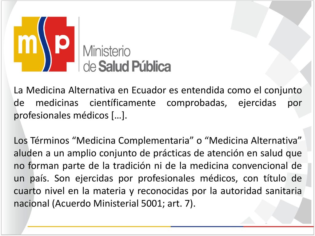 La Medicina Alternativa en Ecuador es entendida como el conjunto de medicinas científicamente comprobadas, ejercidas por profesionales médicos […].