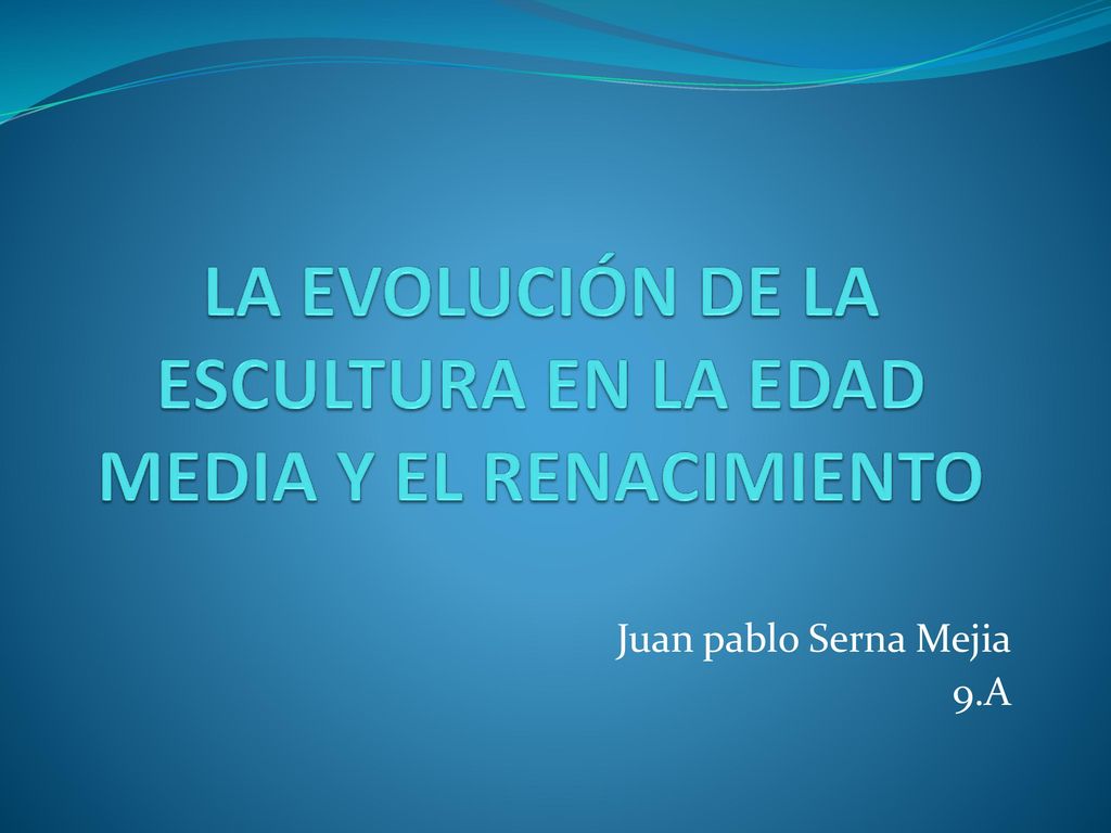 LA EVOLUCIÓN DE LA ESCULTURA EN LA EDAD MEDIA Y EL RENACIMIENTO