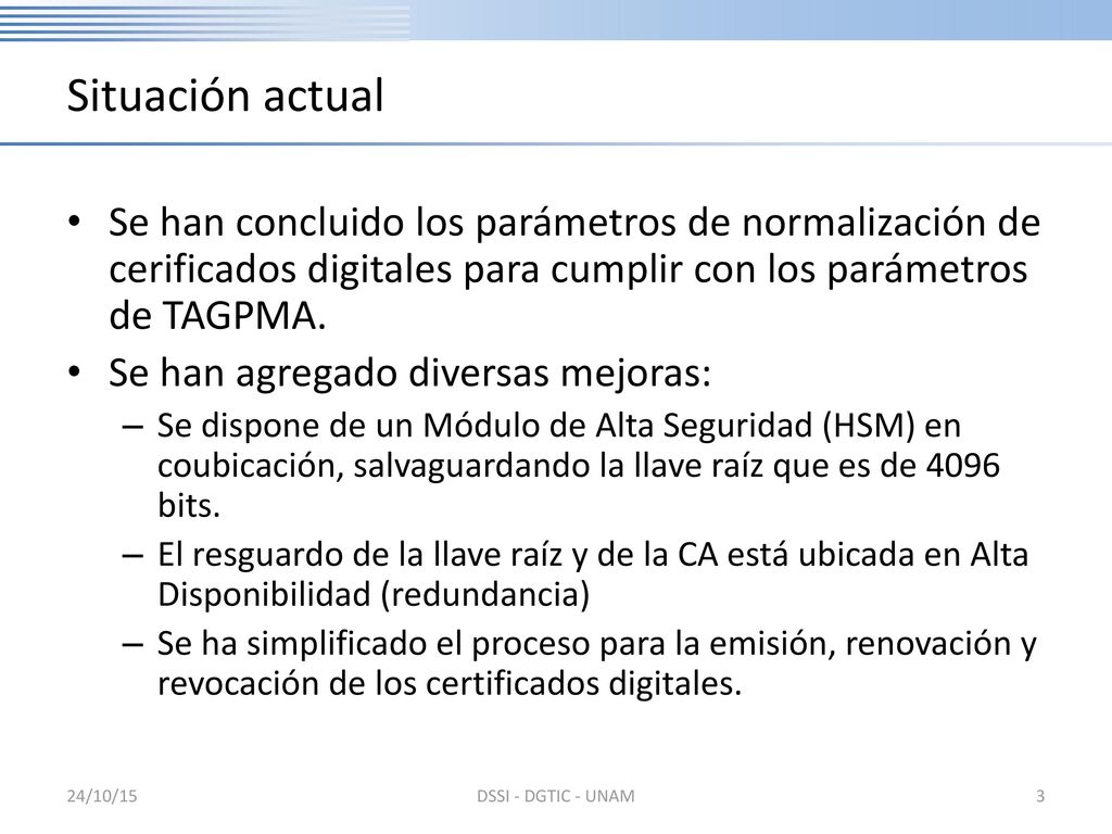 Situación actual Se han concluido los parámetros de normalización de cerificados digitales para cumplir con los parámetros de TAGPMA.