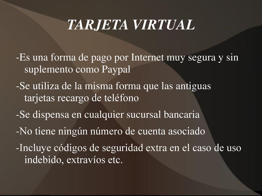 TARJETA VIRTUAL -Es una forma de pago por Internet muy segura y sin suplemento como Paypal.