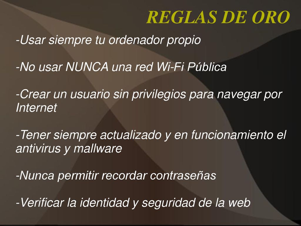 REGLAS DE ORO -Usar siempre tu ordenador propio