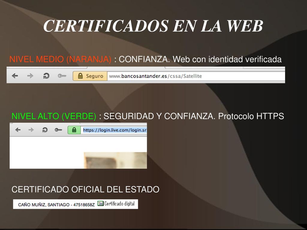 CERTIFICADOS EN LA WEB NIVEL MEDIO (NARANJA) : CONFIANZA. Web con identidad verificada. NIVEL ALTO (VERDE) : SEGURIDAD Y CONFIANZA. Protocolo HTTPS.