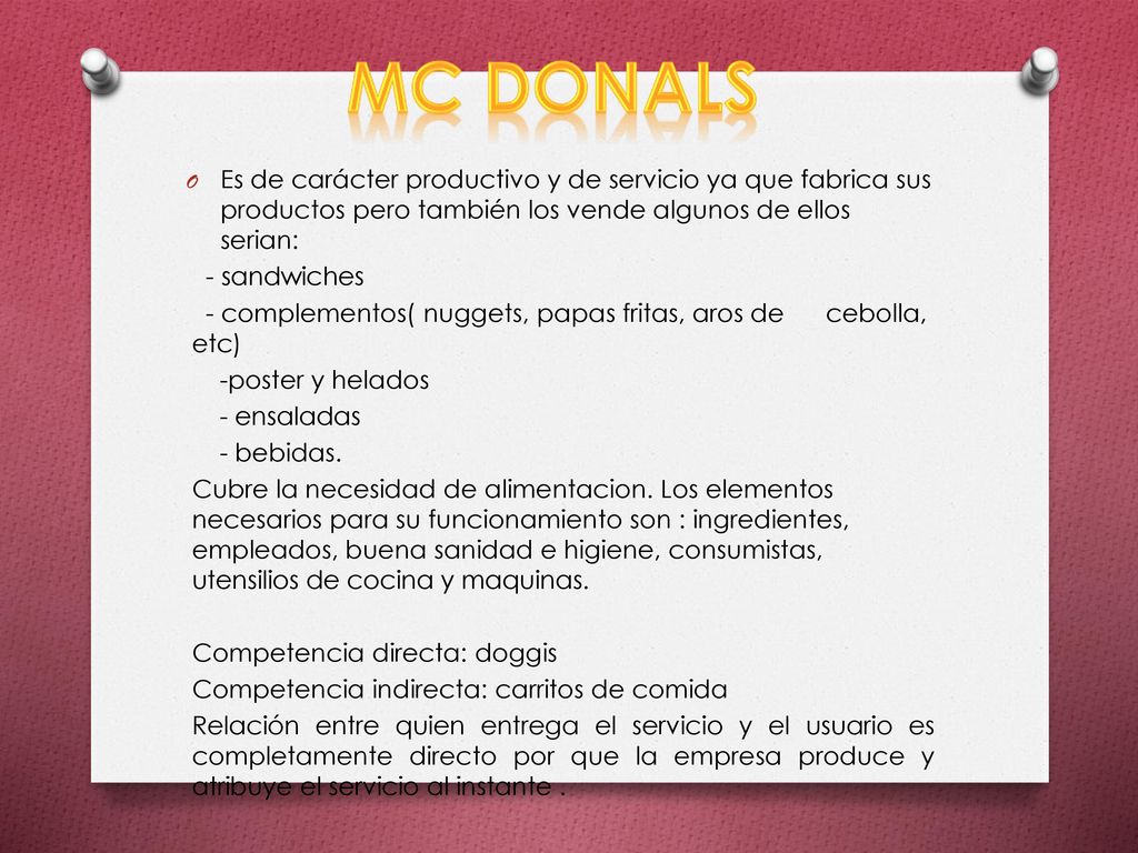 Mc Donals Es de carácter productivo y de servicio ya que fabrica sus productos pero también los vende algunos de ellos serian:
