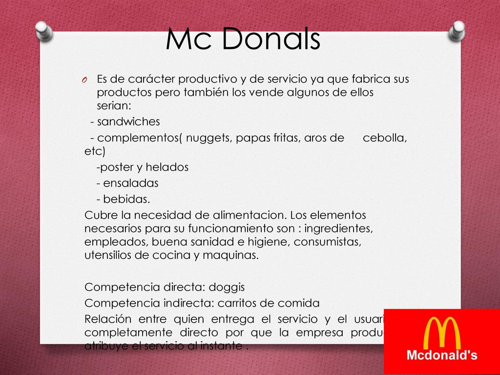 Mc Donals Es de carácter productivo y de servicio ya que fabrica sus productos pero también los vende algunos de ellos serian: