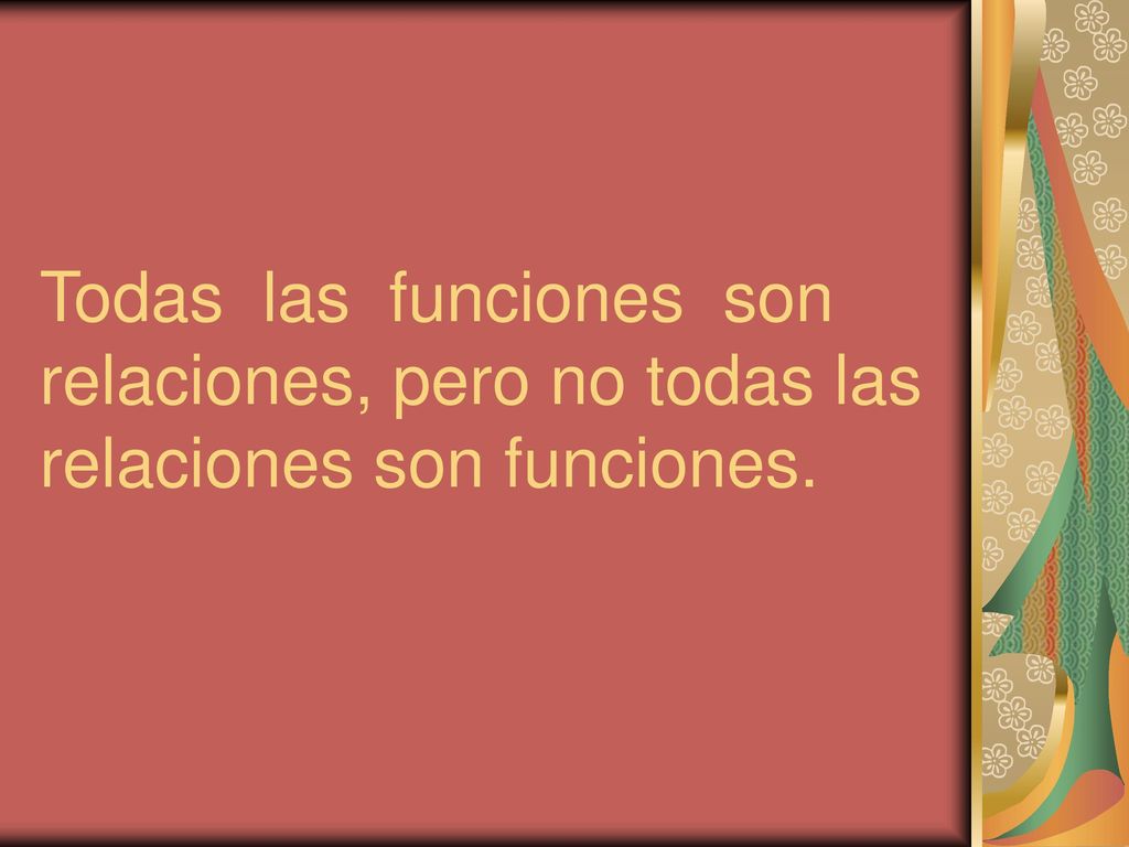 Todas las funciones son relaciones, pero no todas las relaciones son funciones.