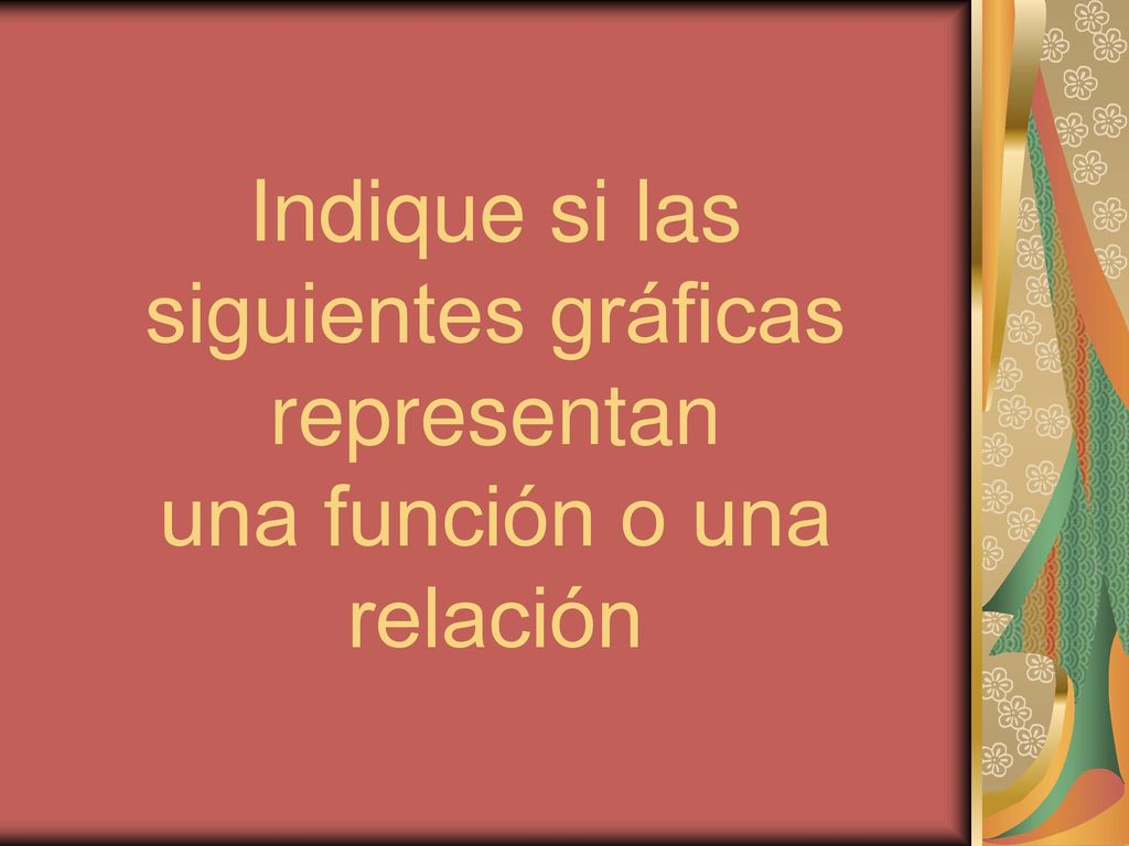Indique si las siguientes gráficas representan una función o una relación