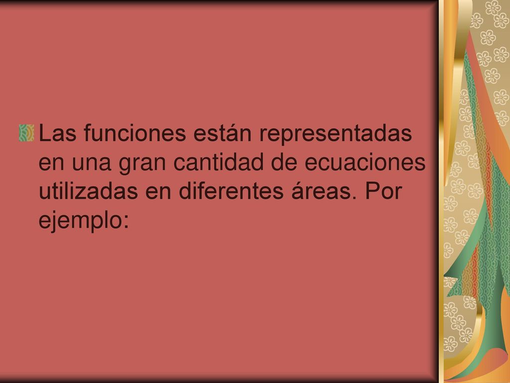 Las funciones están representadas en una gran cantidad de ecuaciones utilizadas en diferentes áreas.