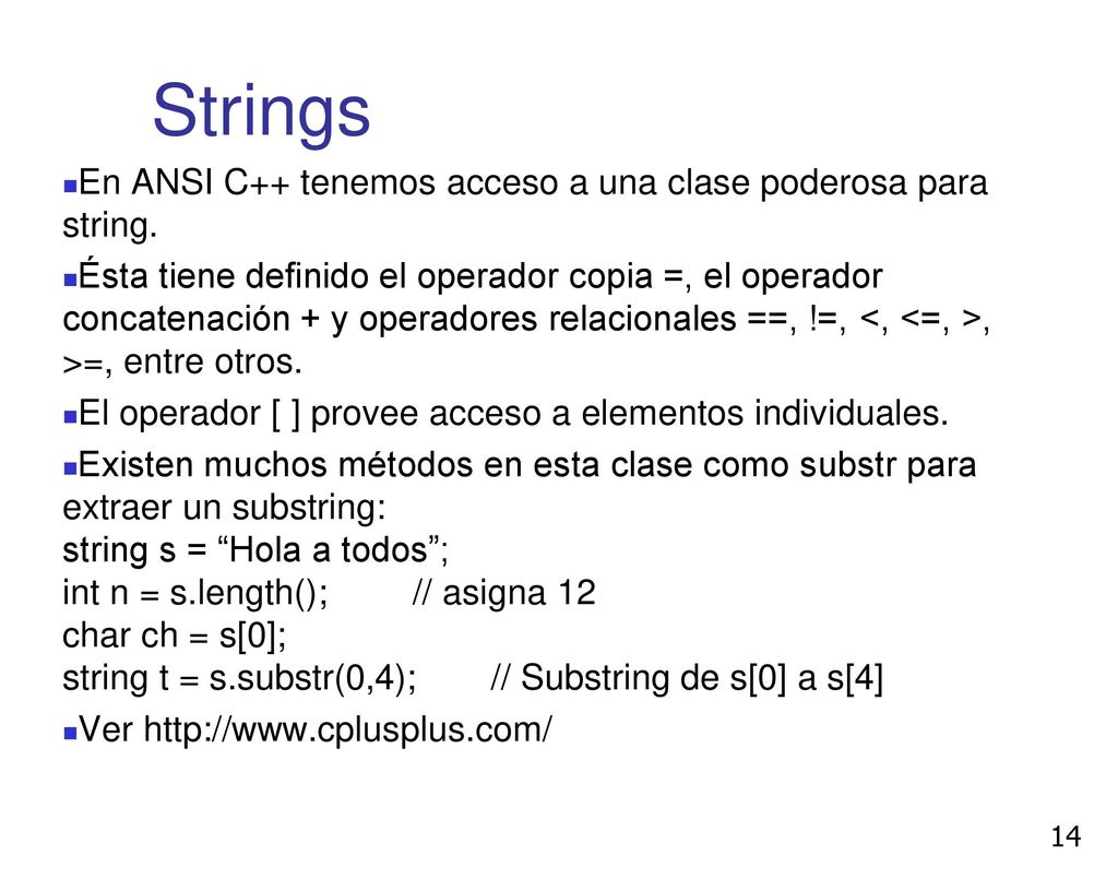 Strings En ANSI C++ tenemos acceso a una clase poderosa para string.
