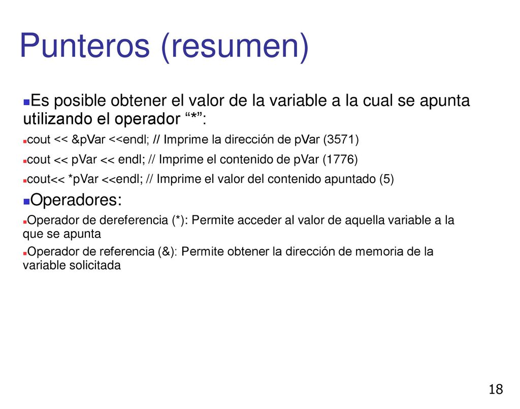 Punteros (resumen) Es posible obtener el valor de la variable a la cual se apunta utilizando el operador * :
