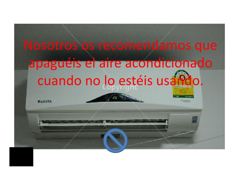 Nosotros os recomendamos que apaguéis el aire acondicionado cuando no lo estéis usando.