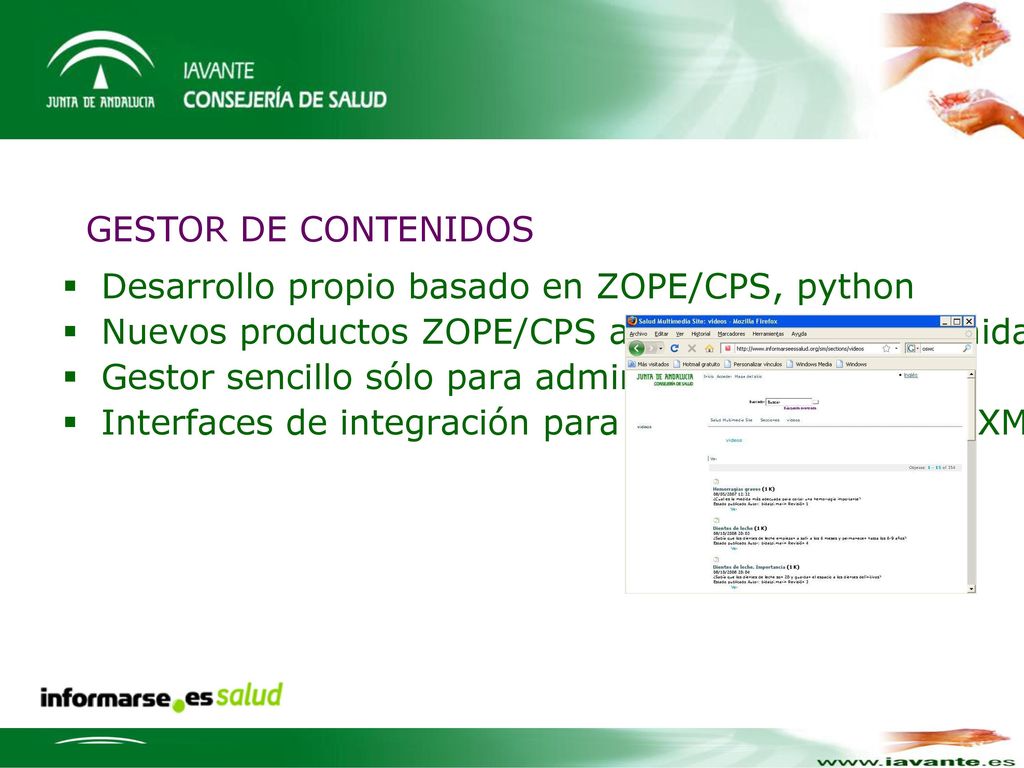 GESTOR DE CONTENIDOS Desarrollo propio basado en ZOPE/CPS, python. Nuevos productos ZOPE/CPS aportados a la comunidad.