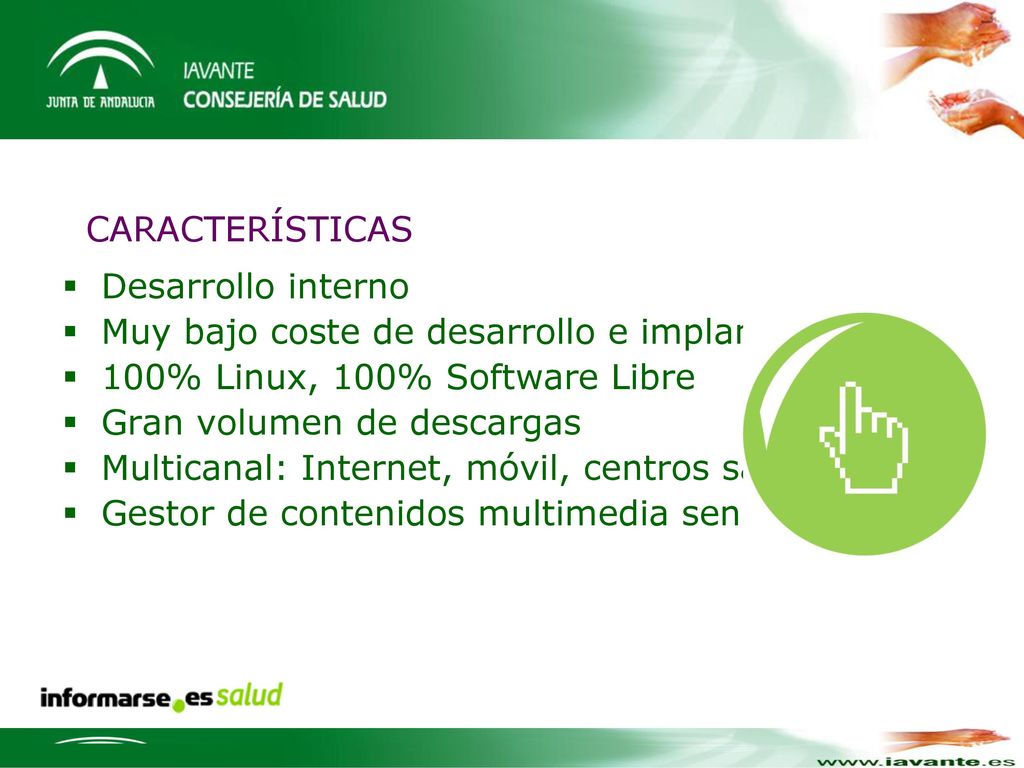 CARACTERÍSTICAS Desarrollo interno. Muy bajo coste de desarrollo e implantación. 100% Linux, 100% Software Libre.
