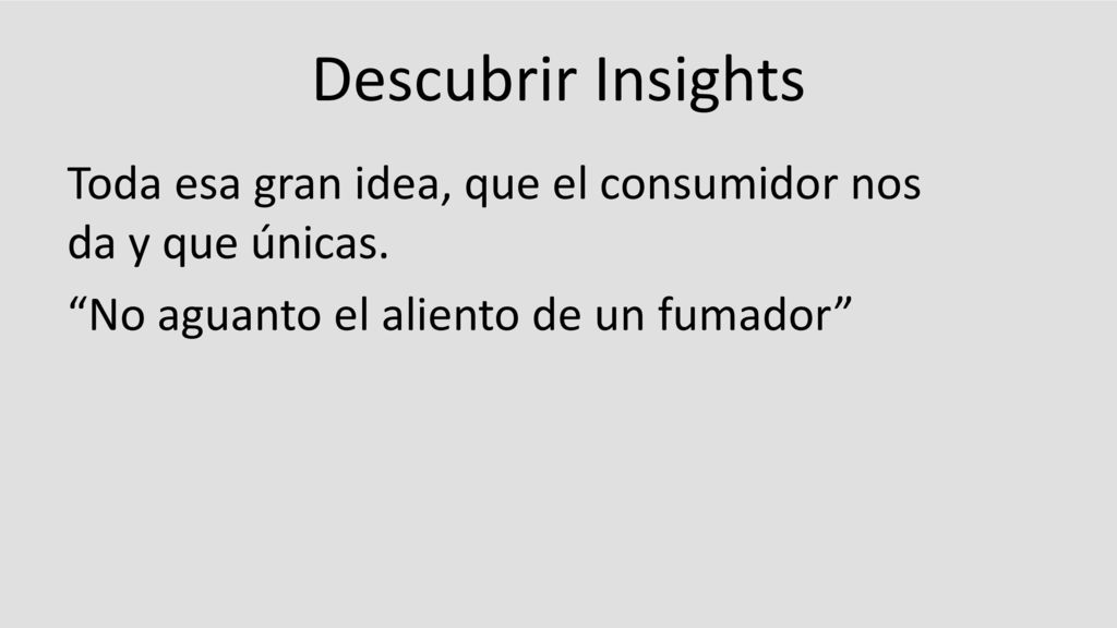 Descubrir Insights Toda esa gran idea, que el consumidor nos da y que únicas.