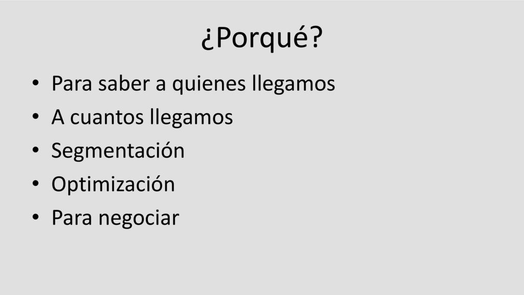 ¿Porqué Para saber a quienes llegamos A cuantos llegamos Segmentación
