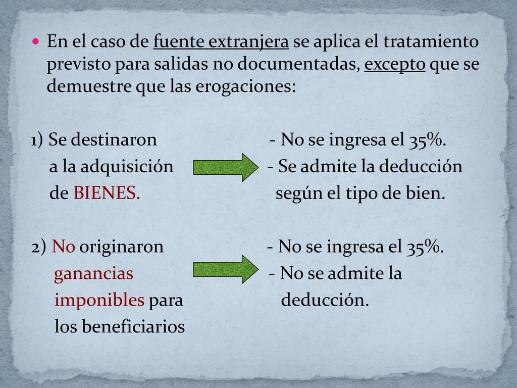 En el caso de fuente extranjera se aplica el tratamiento previsto para salidas no documentadas, excepto que se demuestre que las erogaciones: