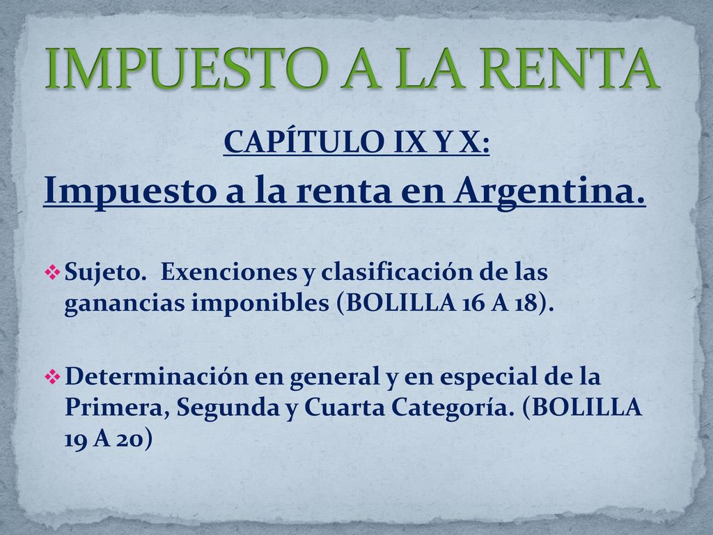 IMPUESTO A LA RENTA Impuesto a la renta en Argentina. CAPÍTULO IX Y X: