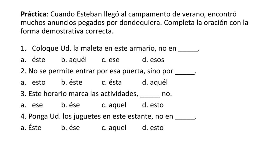 Práctica: Cuando Esteban llegó al campamento de verano, encontró muchos anuncios pegados por dondequiera. Completa la oración con la forma demostrativa correcta.