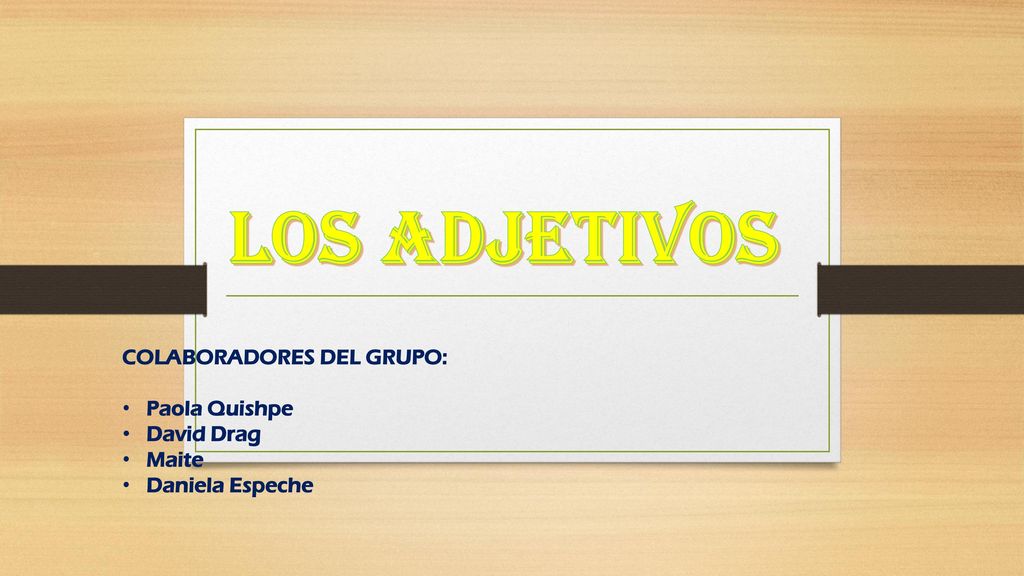 LOS ADJETIVOS COLABORADORES DEL GRUPO: Paola Quishpe David Drag Maite