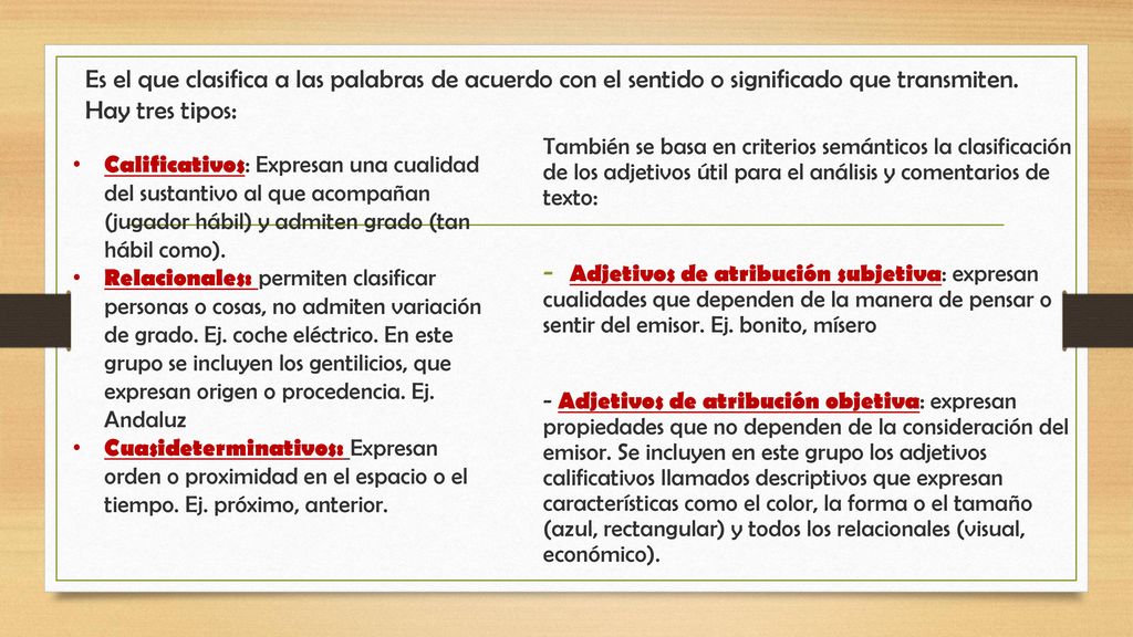 Es el que clasifica a las palabras de acuerdo con el sentido o significado que transmiten. Hay tres tipos: