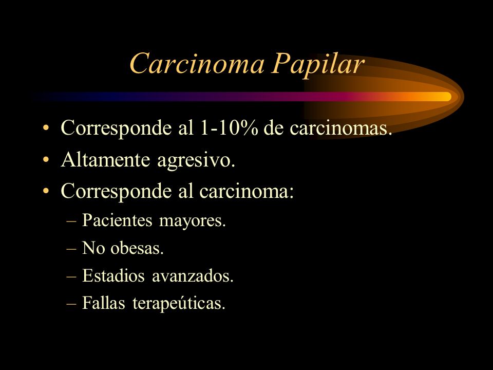 Carcinoma Papilar Corresponde al 1-10% de carcinomas.