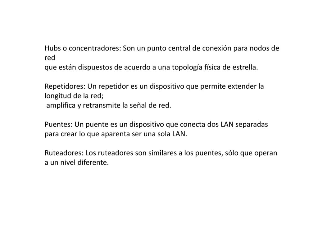 Hubs o concentradores: Son un punto central de conexión para nodos de red