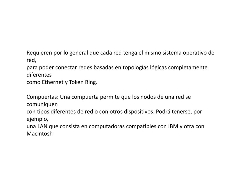 Requieren por lo general que cada red tenga el mismo sistema operativo de red,