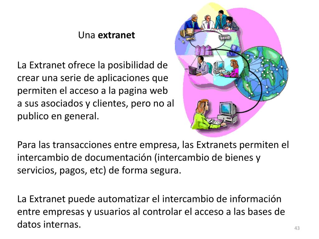 Una extranet . La Extranet ofrece la posibilidad de. crear una serie de aplicaciones que. permiten el acceso a la pagina web.