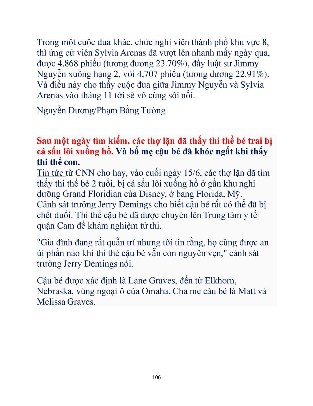 Trong một cuộc đua khác, chức nghị viên thành phố khu vực 8, thì ứng cử viên Sylvia Arenas đã vượt lên nhanh mấy ngày qua, được 4,868 phiếu (tương đương 23.70%), đẩy luật sư Jimmy Nguyễn xuống hạng 2, với 4,707 phiếu (tương đương 22.91%). Và điều này cho thấy cuộc đua giữa Jimmy Nguyễn và Sylvia Arenas vào tháng 11 tới sẽ vô cùng sôi nổi.