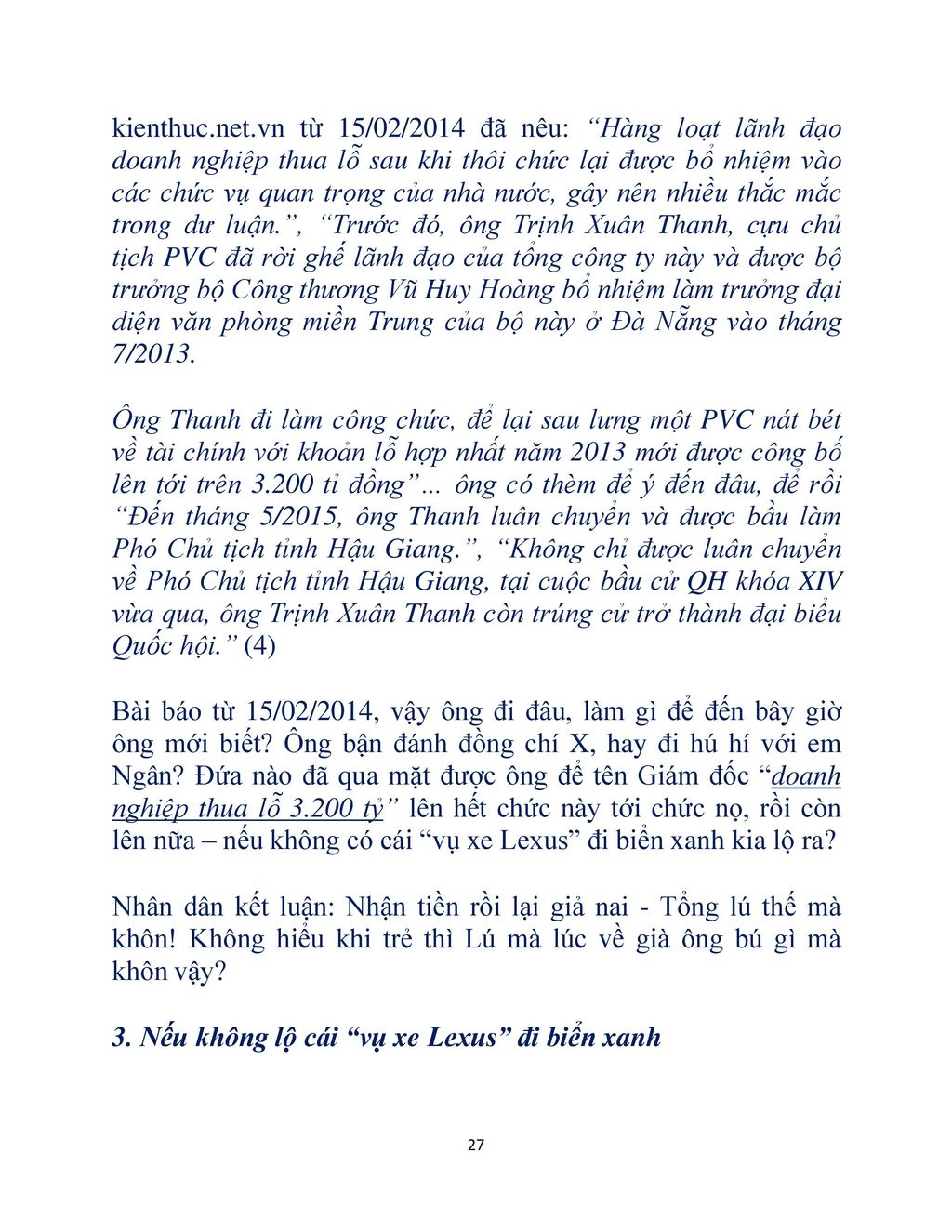 kienthuc.net.vn từ 15/02/2014 đã nêu: Hàng loạt lãnh đạo doanh nghiệp thua lỗ sau khi thôi chức lại được bổ nhiệm vào các chức vụ quan trọng của nhà nước, gây nên nhiều thắc mắc trong dư luận. , Trước đó, ông Trịnh Xuân Thanh, cựu chủ tịch PVC đã rời ghế lãnh đạo của tổng công ty này và được bộ trưởng bộ Công thương Vũ Huy Hoàng bổ nhiệm làm trưởng đại diện văn phòng miền Trung của bộ này ở Đà Nẵng vào tháng 7/2013.