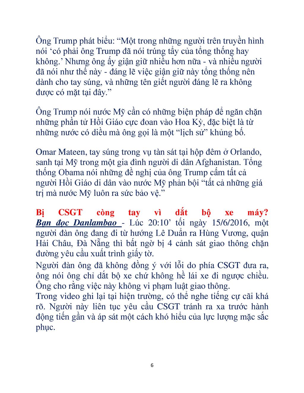 Ông Trump phát biểu: Một trong những người trên truyền hình nói ‘có phải ông Trump đã nói trúng tẩy của tổng thống hay không.’ Nhưng ông ấy giận giữ nhiều hơn nữa - và nhiều người đã nói như thế này - đáng lẽ việc giận giữ này tổng thống nên dành cho tay súng, và những tên giết người đáng lẽ ra không được có mặt tại đây.