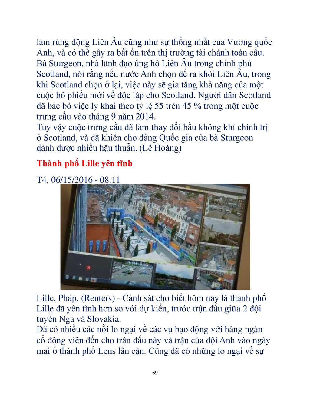 làm rúng động Liên Âu cũng như sự thống nhất của Vương quốc Anh, và có thể gây ra bất ổn trên thị trường tài chánh toàn cầu.